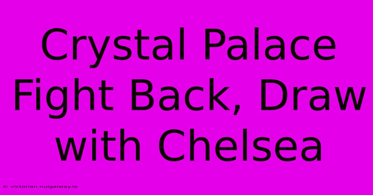 Crystal Palace Fight Back, Draw With Chelsea