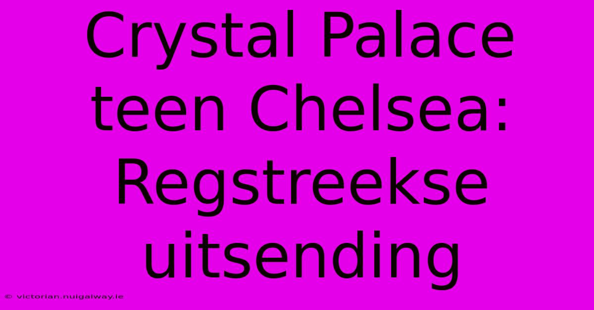 Crystal Palace Teen Chelsea: Regstreekse Uitsending