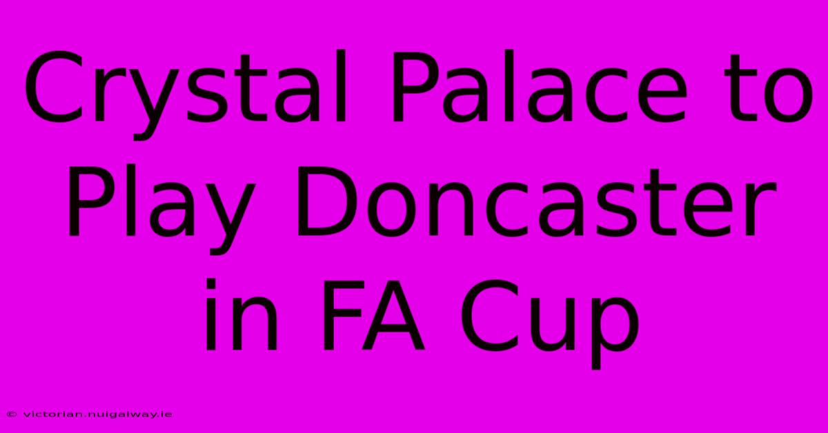 Crystal Palace To Play Doncaster In FA Cup