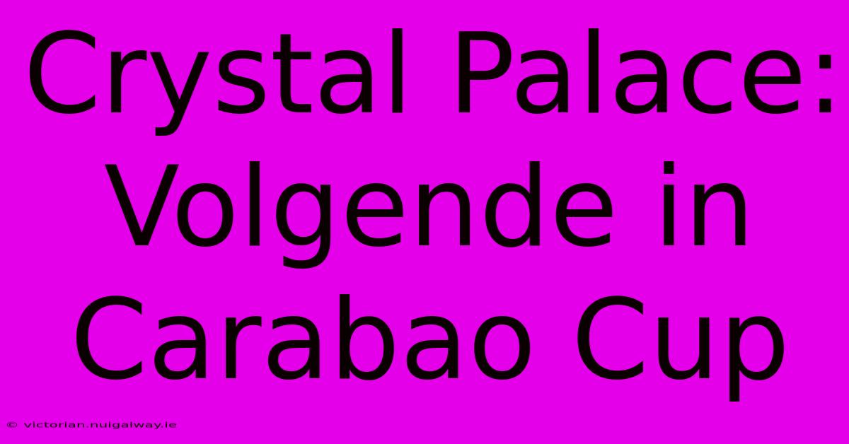 Crystal Palace: Volgende In Carabao Cup