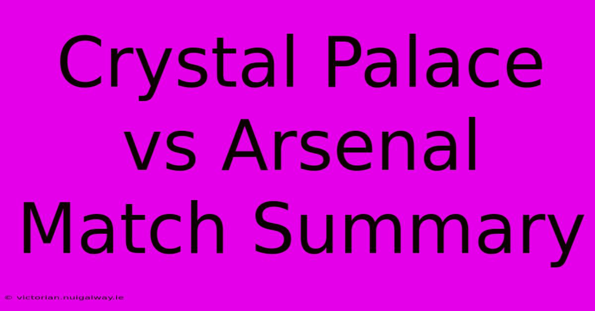 Crystal Palace Vs Arsenal Match Summary