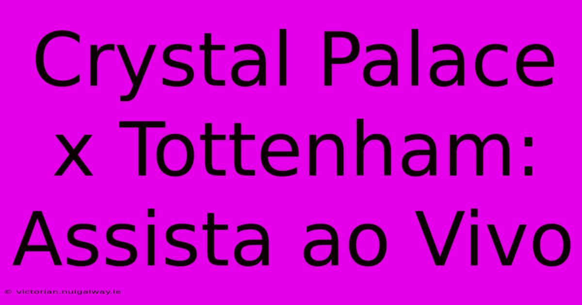 Crystal Palace X Tottenham: Assista Ao Vivo