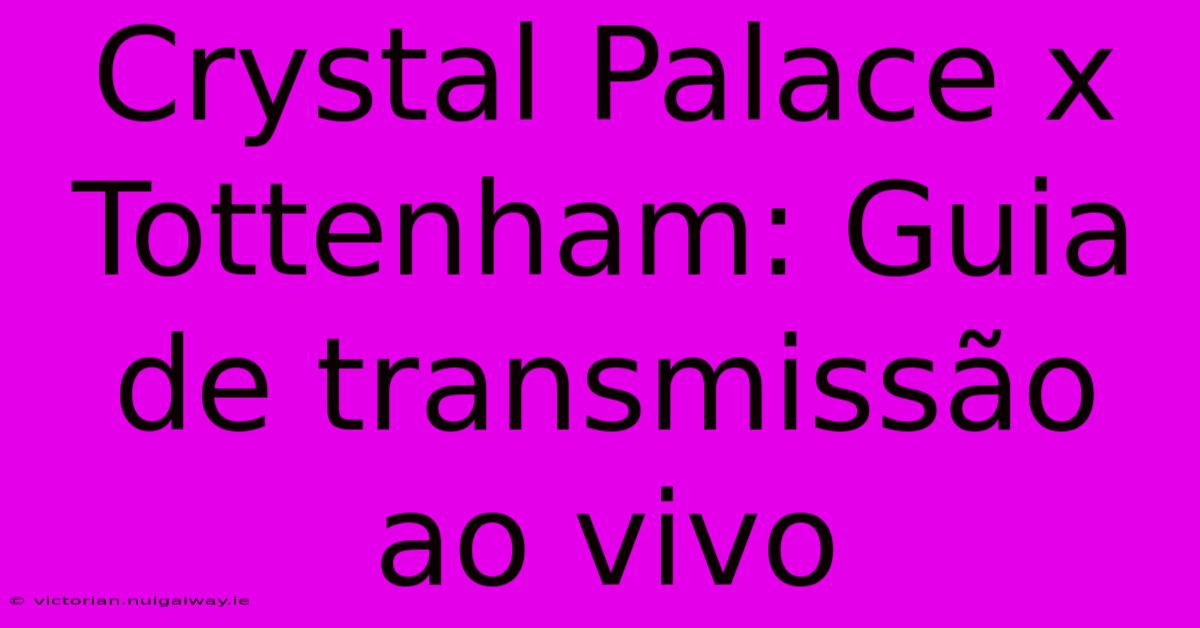 Crystal Palace X Tottenham: Guia De Transmissão Ao Vivo