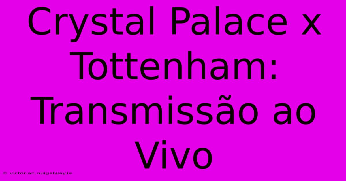 Crystal Palace X Tottenham: Transmissão Ao Vivo