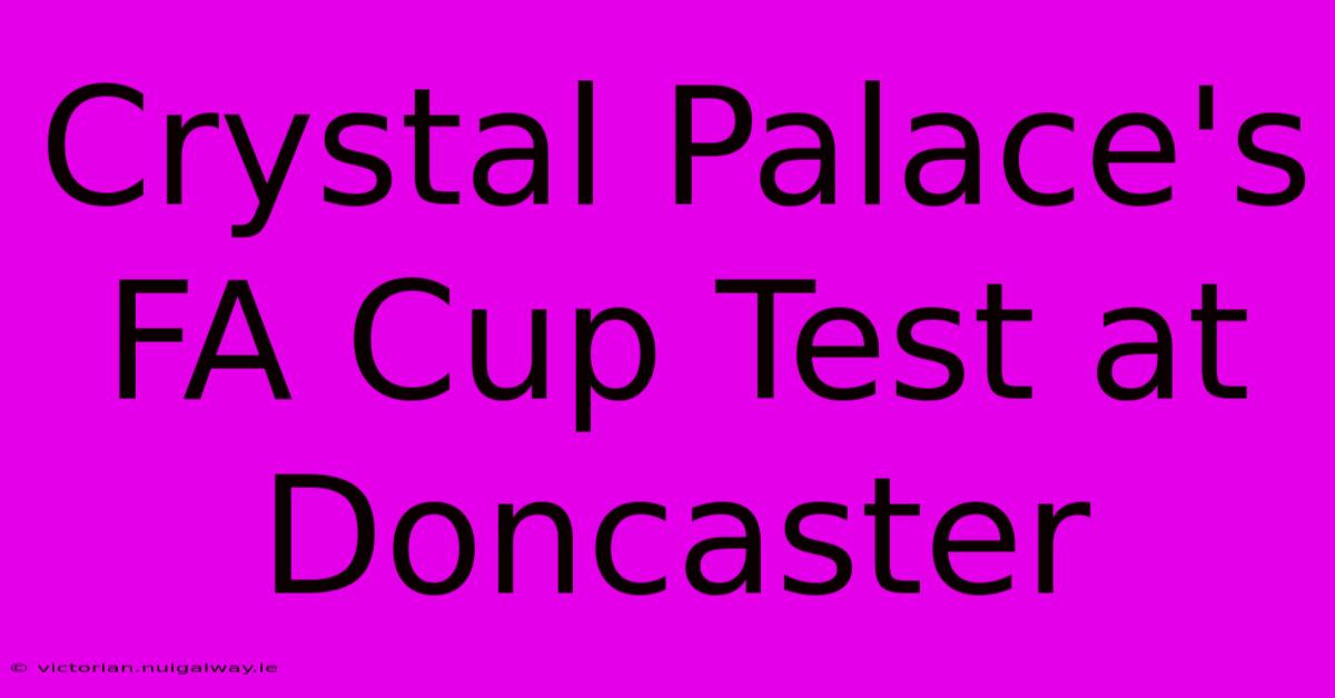 Crystal Palace's FA Cup Test At Doncaster