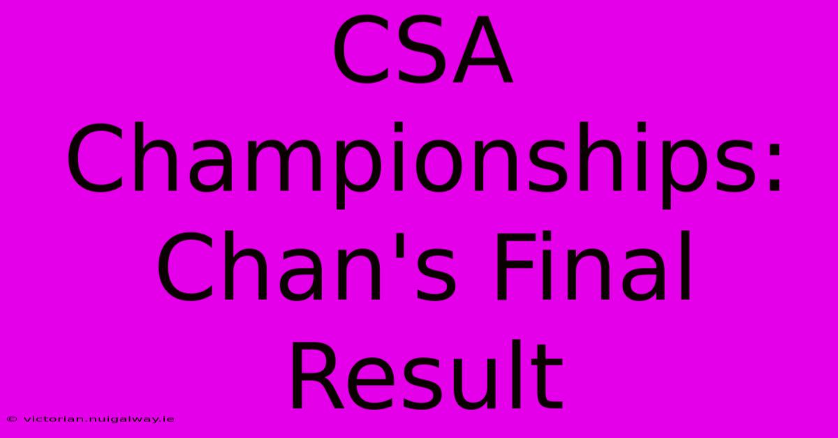 CSA Championships: Chan's Final Result