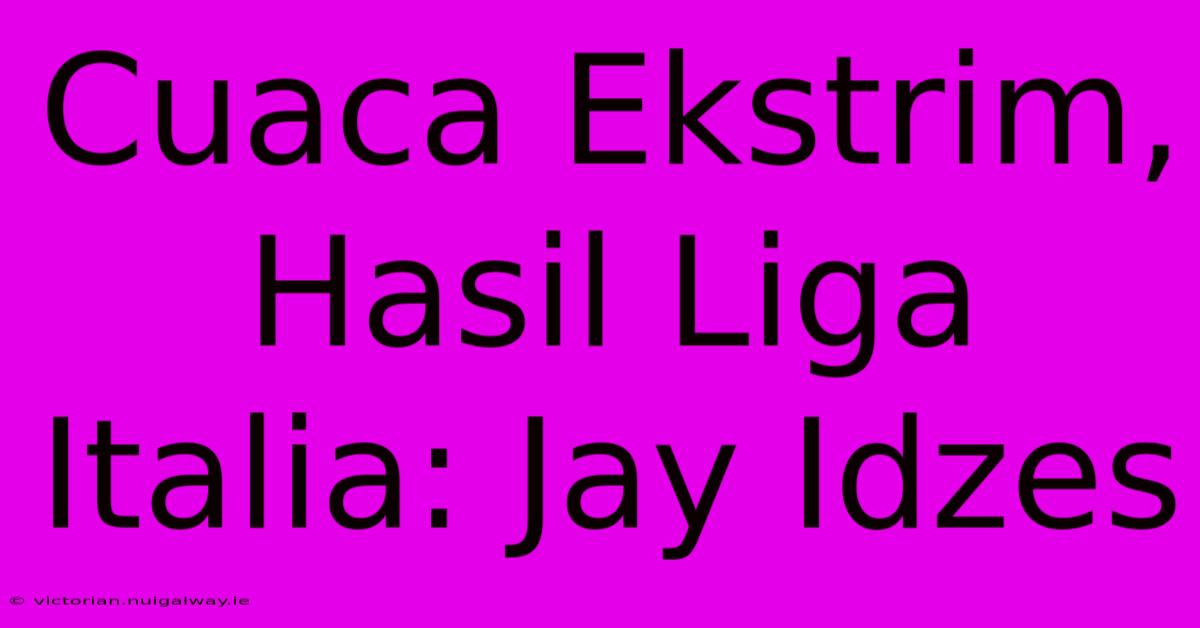 Cuaca Ekstrim, Hasil Liga Italia: Jay Idzes