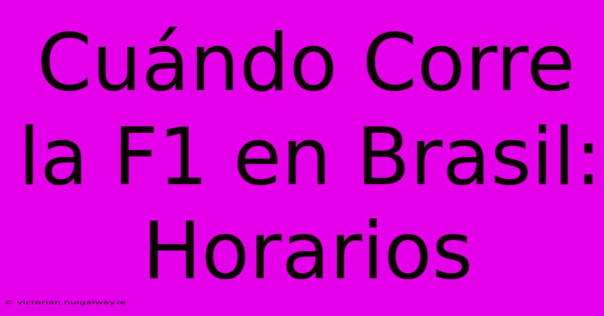 Cuándo Corre La F1 En Brasil: Horarios