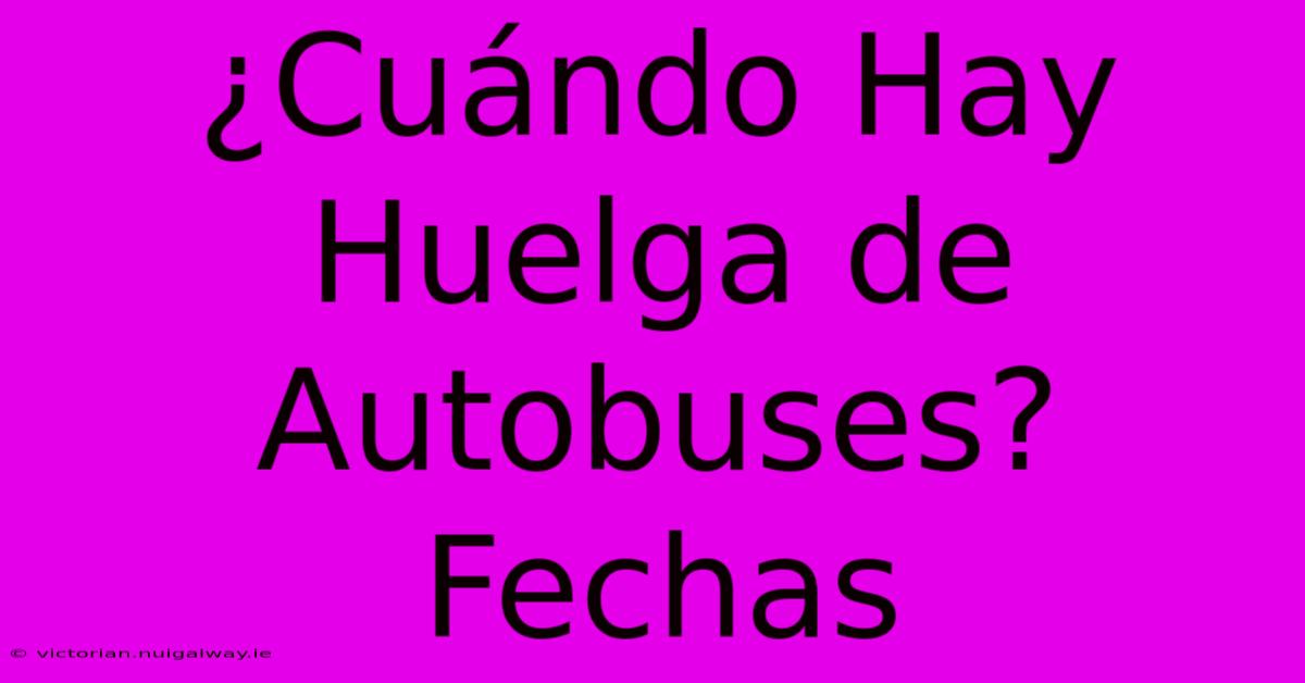 ¿Cuándo Hay Huelga De Autobuses? Fechas