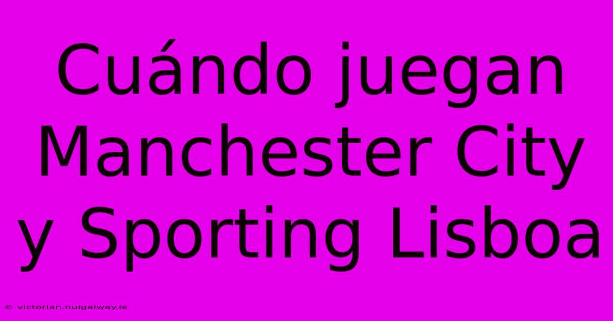 Cuándo Juegan Manchester City Y Sporting Lisboa