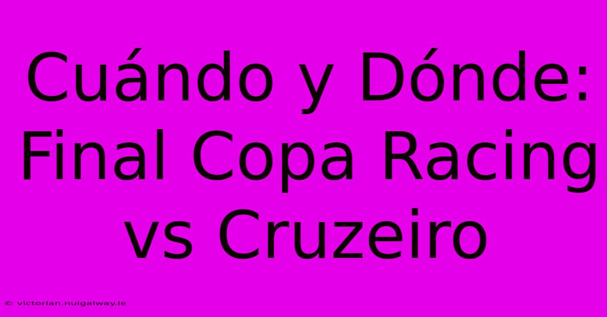 Cuándo Y Dónde: Final Copa Racing Vs Cruzeiro