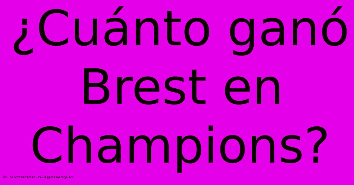 ¿Cuánto Ganó Brest En Champions?