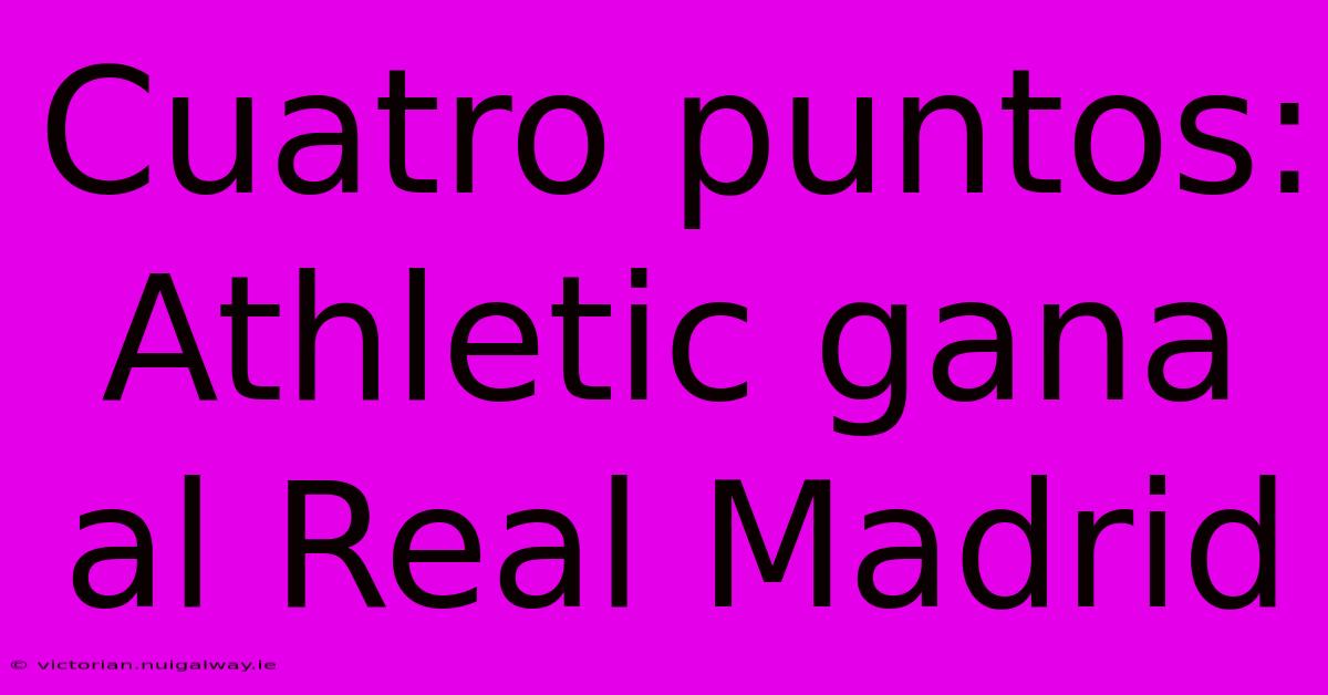 Cuatro Puntos: Athletic Gana Al Real Madrid