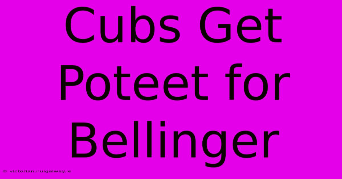 Cubs Get Poteet For Bellinger