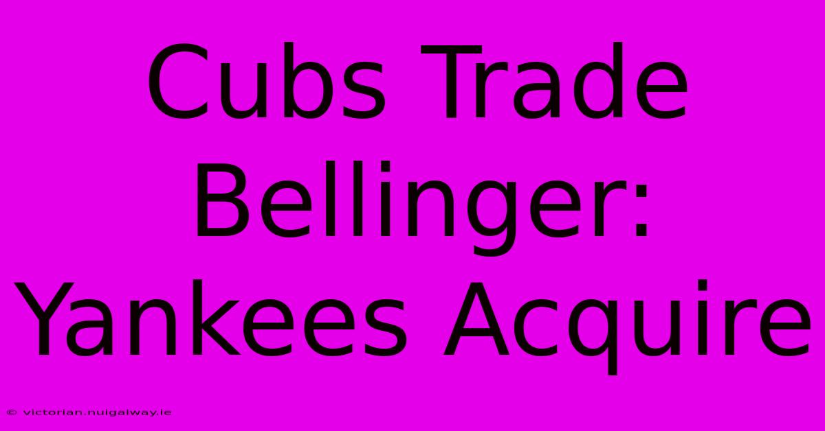 Cubs Trade Bellinger: Yankees Acquire