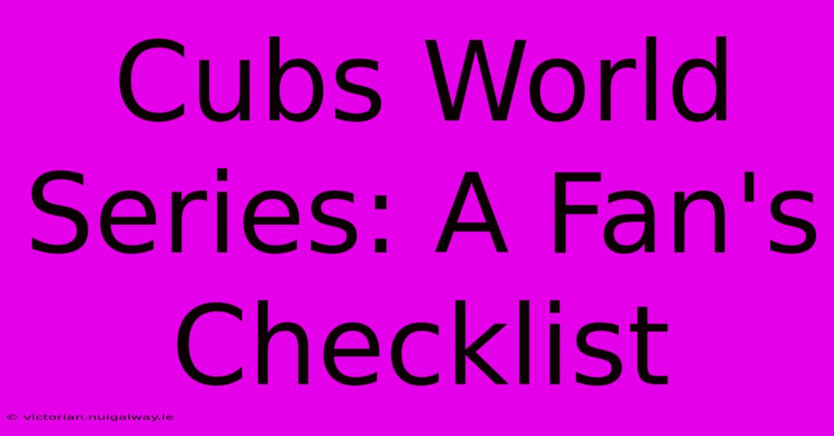 Cubs World Series: A Fan's Checklist