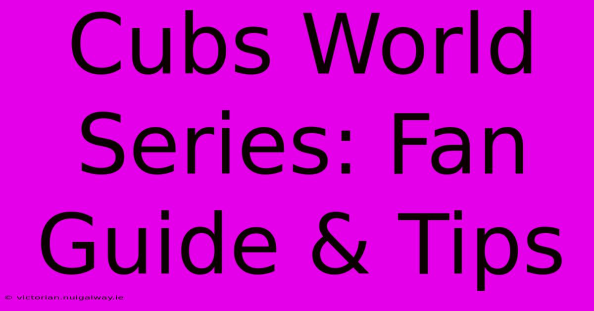 Cubs World Series: Fan Guide & Tips