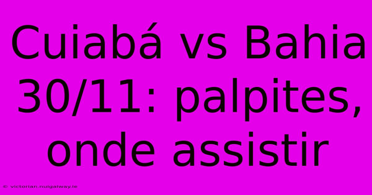 Cuiabá Vs Bahia 30/11: Palpites, Onde Assistir