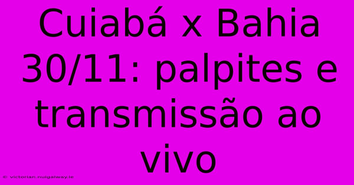 Cuiabá X Bahia 30/11: Palpites E Transmissão Ao Vivo