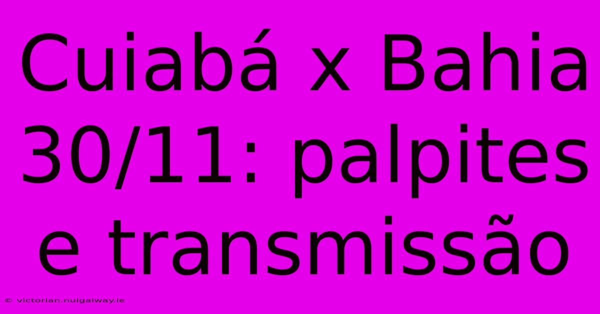 Cuiabá X Bahia 30/11: Palpites E Transmissão