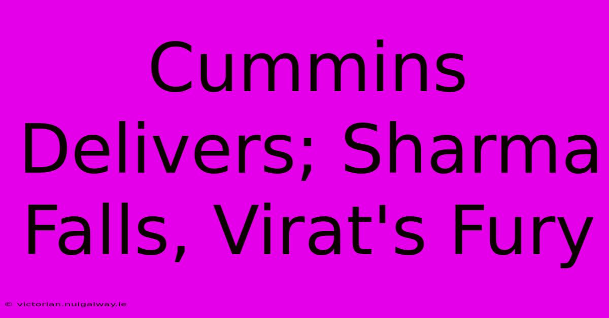 Cummins Delivers; Sharma Falls, Virat's Fury