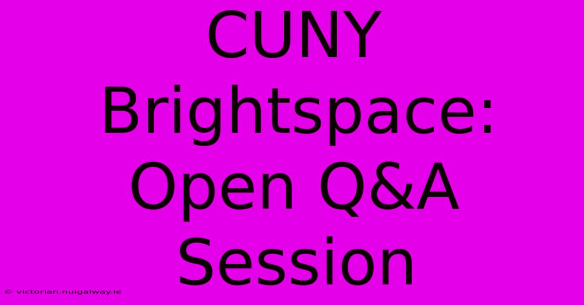 CUNY Brightspace: Open Q&A Session