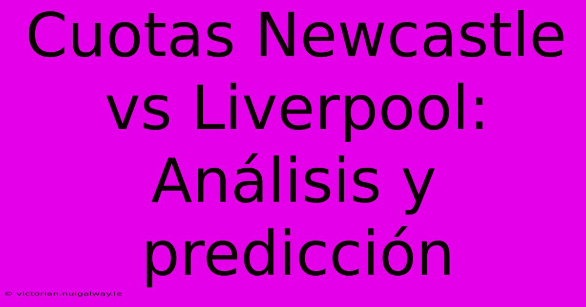 Cuotas Newcastle Vs Liverpool: Análisis Y Predicción