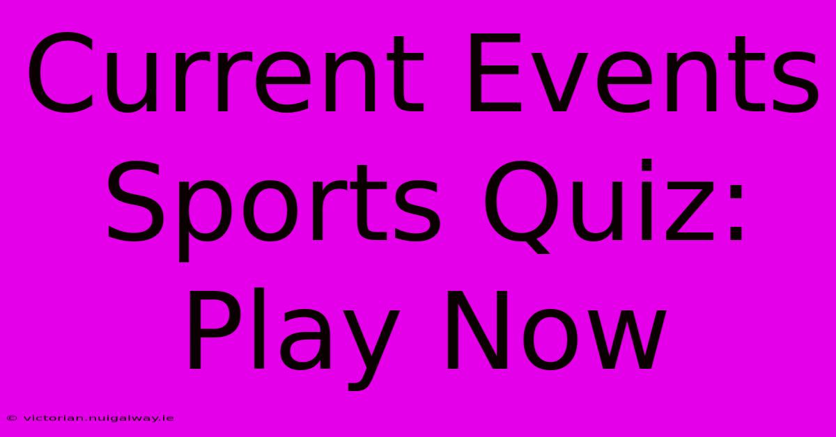 Current Events Sports Quiz: Play Now