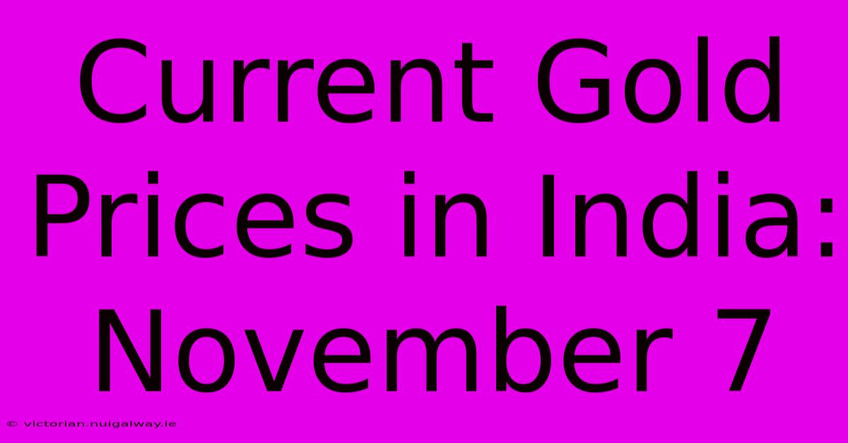 Current Gold Prices In India: November 7