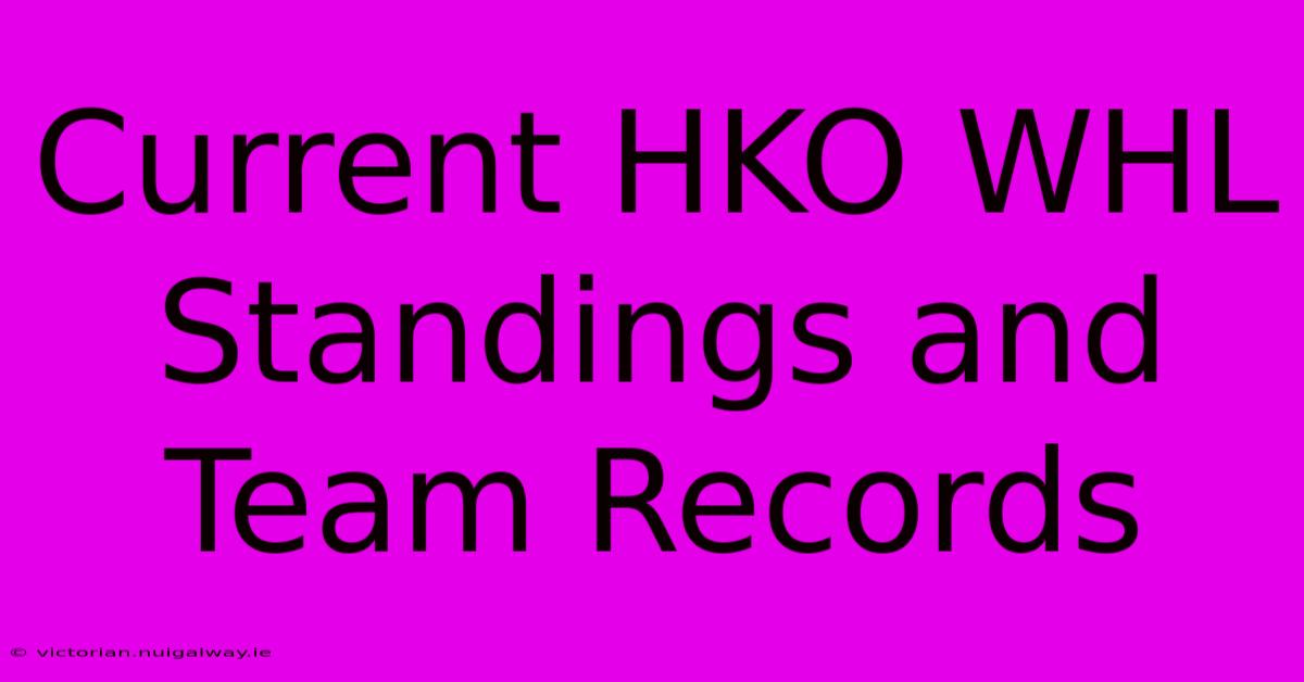 Current HKO WHL Standings And Team Records