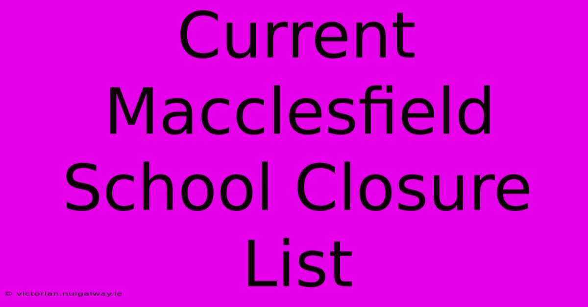 Current Macclesfield School Closure List