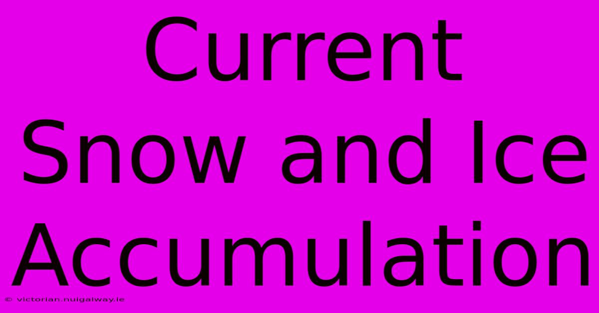 Current Snow And Ice Accumulation