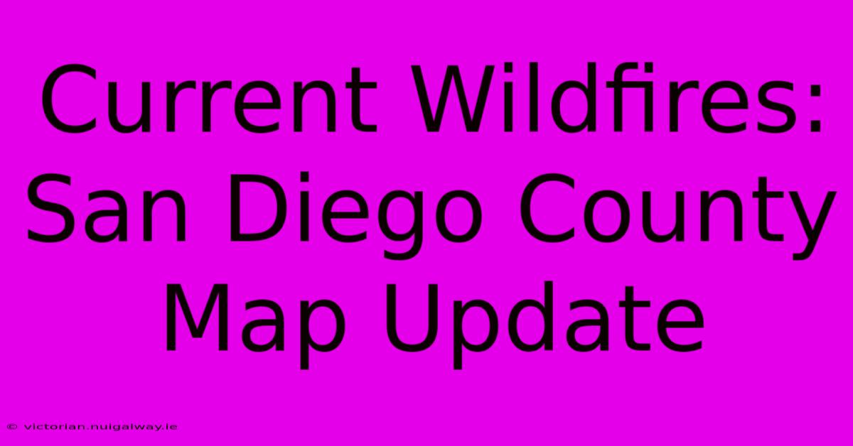 Current Wildfires: San Diego County Map Update