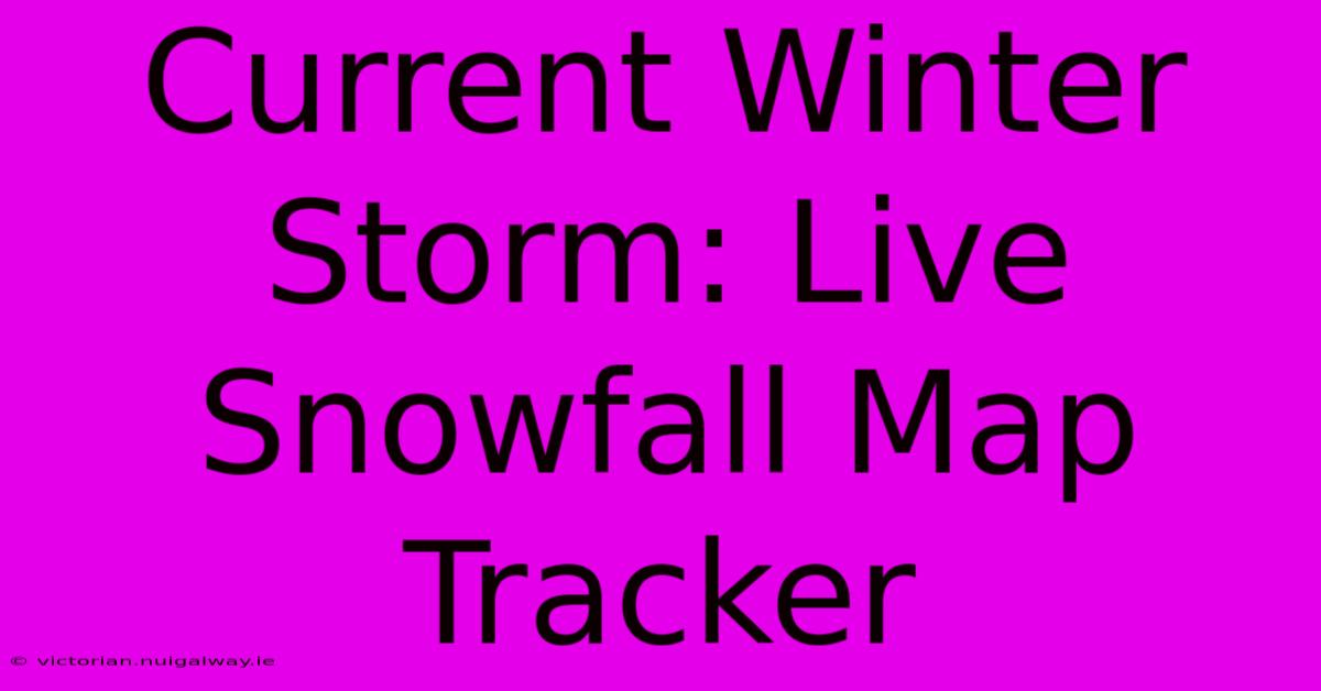 Current Winter Storm: Live Snowfall Map Tracker