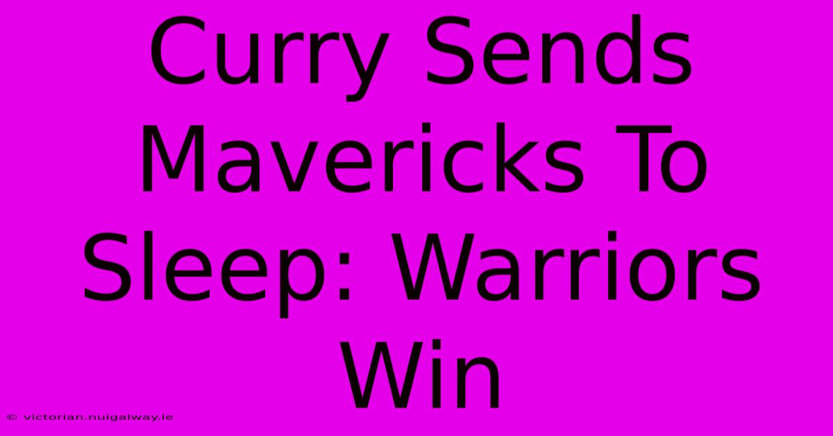 Curry Sends Mavericks To Sleep: Warriors Win