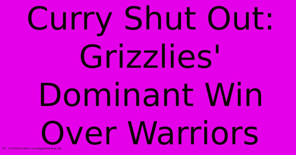 Curry Shut Out: Grizzlies' Dominant Win Over Warriors