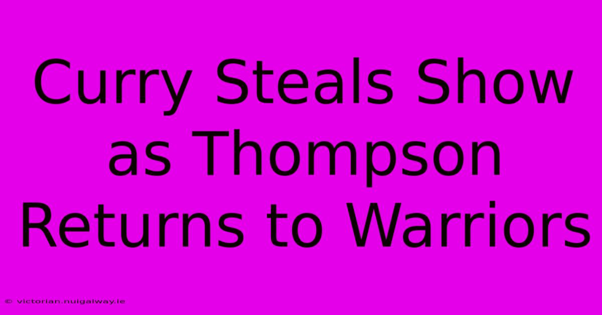 Curry Steals Show As Thompson Returns To Warriors