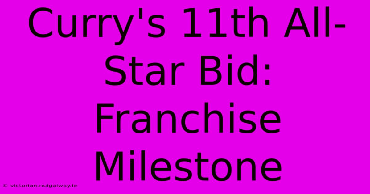 Curry's 11th All-Star Bid: Franchise Milestone