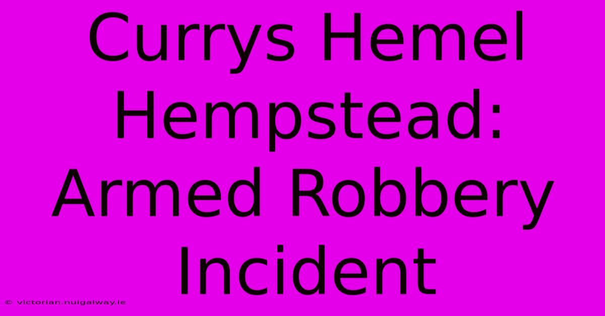 Currys Hemel Hempstead:  Armed Robbery Incident