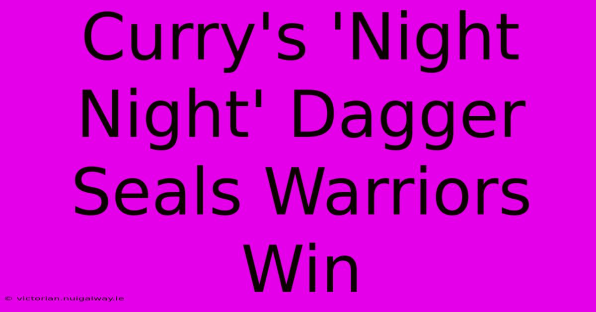 Curry's 'Night Night' Dagger Seals Warriors Win