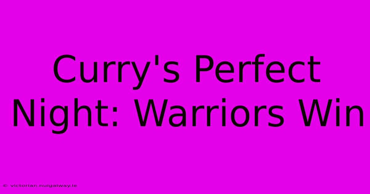 Curry's Perfect Night: Warriors Win