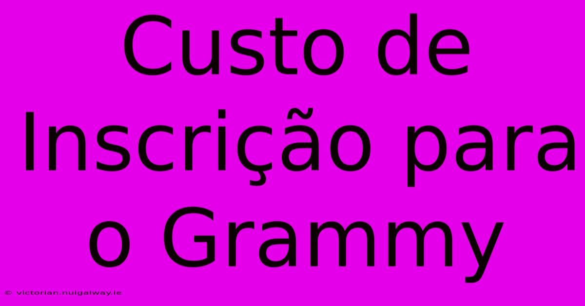 Custo De Inscrição Para O Grammy 