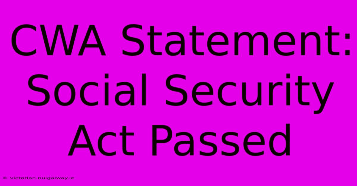 CWA Statement: Social Security Act Passed