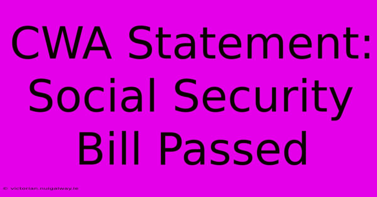 CWA Statement: Social Security Bill Passed