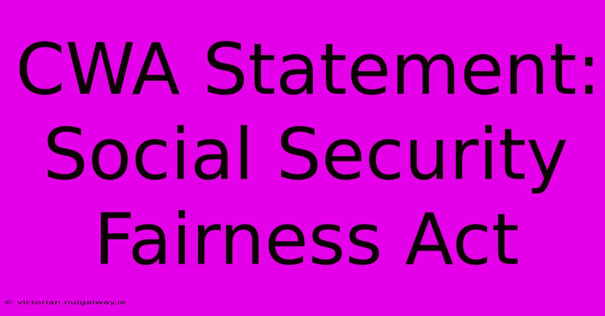 CWA Statement: Social Security Fairness Act