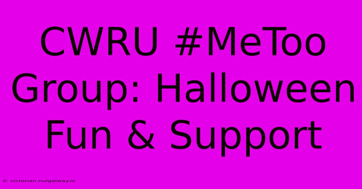 CWRU #MeToo Group: Halloween Fun & Support