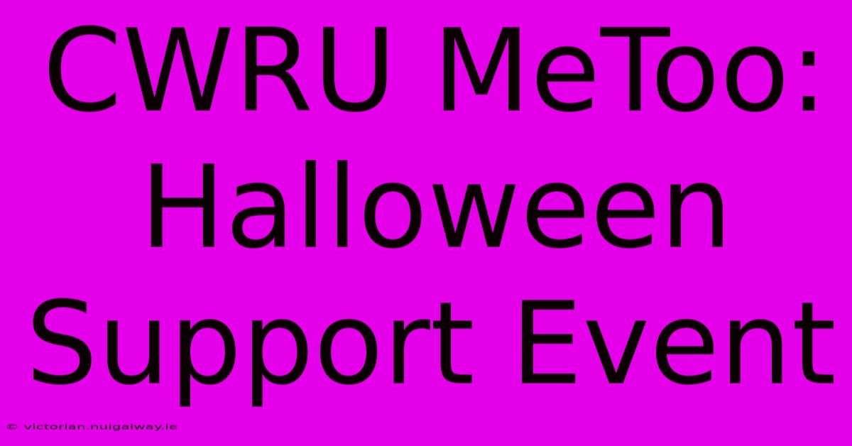 CWRU MeToo: Halloween Support Event 