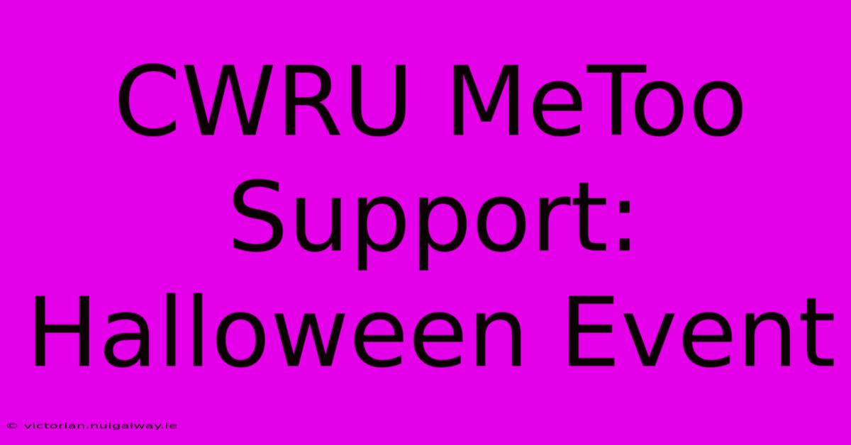 CWRU MeToo Support: Halloween Event