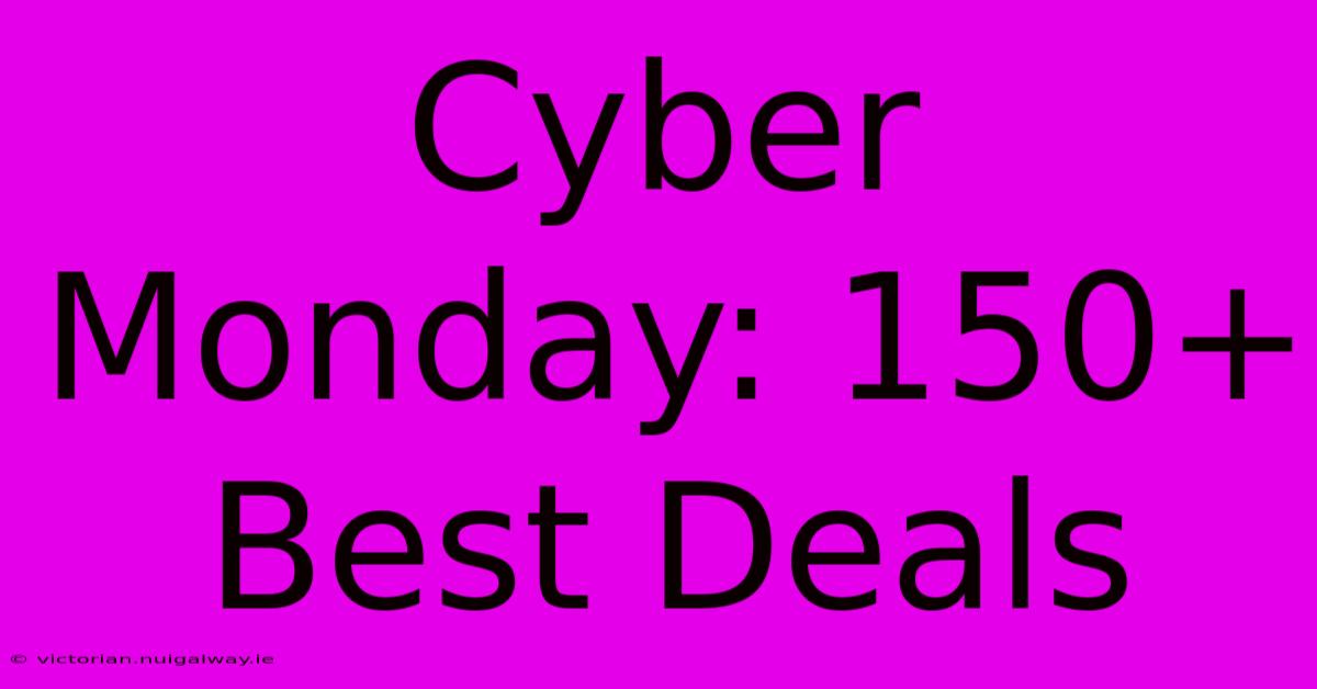 Cyber Monday: 150+ Best Deals