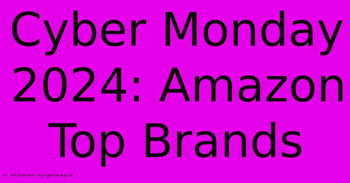 Cyber Monday 2024: Amazon Top Brands